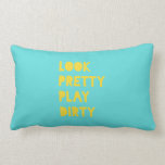 Look Pretty Play Dirty Modern Trendy Quote Teal Lumbar Cushion<br><div class="desc">"Look Pretty Play Dirty!" Sassy motivational quote poster,  in on trend teal and yellow colors. Ladies,  keep motivated to achieve your dream life and WIN THAT GAME!</div>