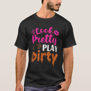 Look Pretty Playing Dirty Team Girls Mudding Lif T-Shirt