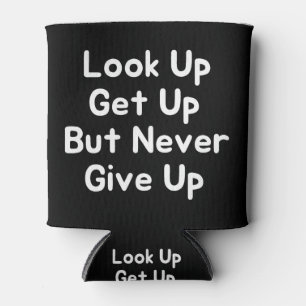 Look Up Get Up But Never Give Up Can Cooler