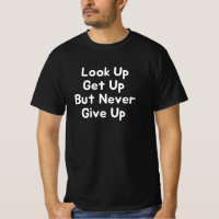 Look Up Get Up But Never Give Up