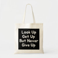 Look Up Get Up But Never Give Up