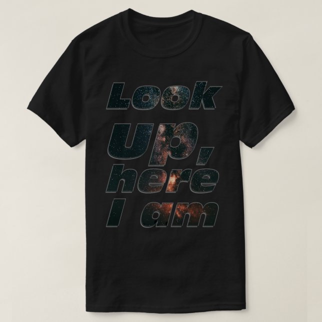 Look up here I am 1 T-Shirt (Design Front)