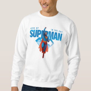 Look Up It’s Superman Sweatshirt