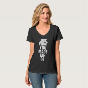 LOOK WHAT YOU MADE ME DO t-shirts