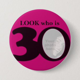 Look who is 30 photo fun hot pink button/badge 7.5 cm round badge