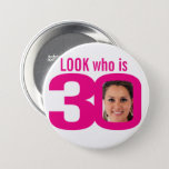 Look who is 30 photo pink white 30th birthday 7.5 cm round badge<br><div class="desc">Celebrate an 30th Birthday with this fun bright pink and white look who is 30 add your own photo badge/button. Personalise this milestone three decades age badge with a photograph of the birthday boy or girl. Great idea for adding some photo fun to a birthday party. Can be used to...</div>