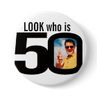 Look who is 50 photo black and white button/badge