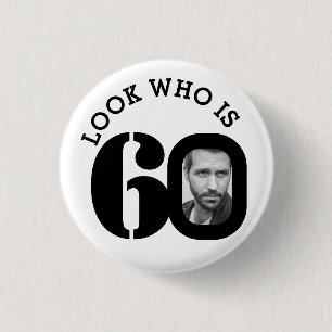 Look who is 60 photo black and white button/badge 3 cm round badge