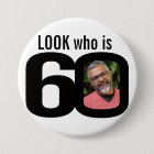 Look who is 60 photo black and white button/badge