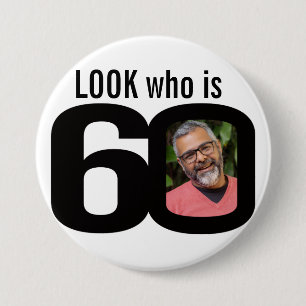 Look who is 60 photo black and white button/badge 7.5 cm round badge