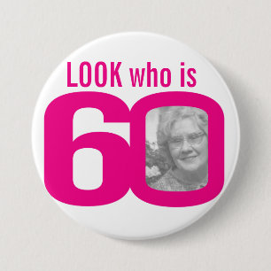 Look who is 60 photo pink on white 7.5 cm round badge