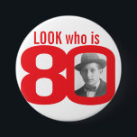 Look who is 80 photo red and white button/badge 7.5 cm round badge<br><div class="desc">Celebrate a 80th Birthday with this fun look who is 80 photo badge/button. Personalise this age badge with a photograph of the birthday boy or girl. Great idea for adding some fun to a birthday party. Can be used to show baby photos or other fun or embarrassing photos over your...</div>