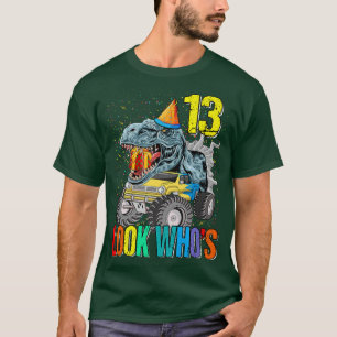 Look Who's 13th Birthday Monster Truck Dinosaur  T-Shirt