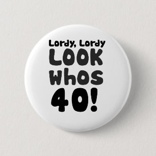 Look whos 40 years old 6 cm round badge