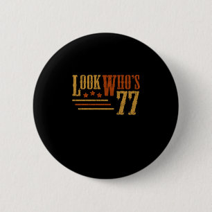 Look Whos 77 Years Old Funny 77th Birthday Gift 6 Cm Round Badge