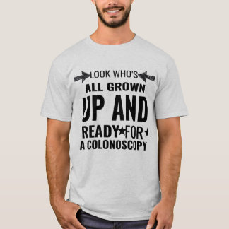 Look Who's All Grown Up and Ready for A Colonoscop T-Shirt