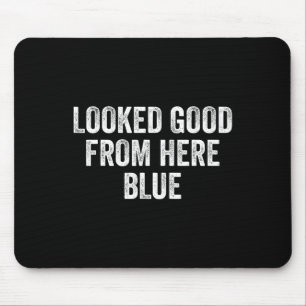 Looked Good From Here Blue Funny Sell Mama Quote _ Mouse Pad