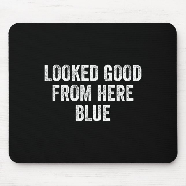 Looked Good From Here Blue Funny Sell Mama Quote _ Mouse Pad (Front)