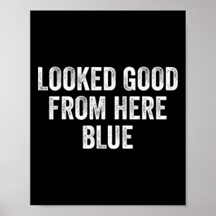 Looked Good From Here Blue Funny Sell Mama Quote _ Poster