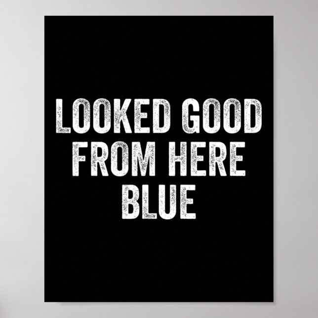 Looked Good From Here Blue Funny Sell Mama Quote _ Poster (Front)