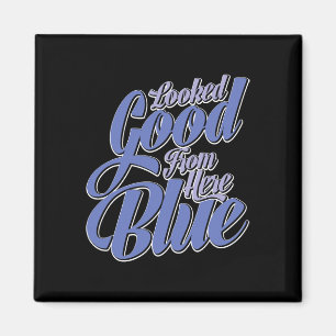 Looked Good From Here Blue Funny Softll _2 Magnet