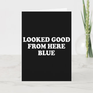 Looked Good From Here Blue Funny Softll Mama Mom G Card