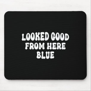 Looked Good From Here Blue Mouse Pad