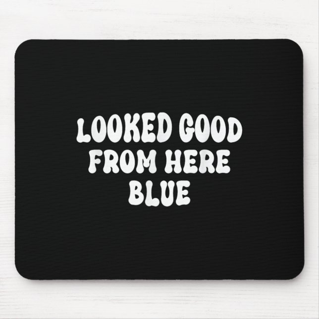 Looked Good From Here Blue  Mouse Pad (Front)