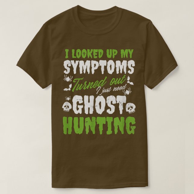 Looked Up My Symptoms Design Ghost Hunting  T-Shirt (Design Front)