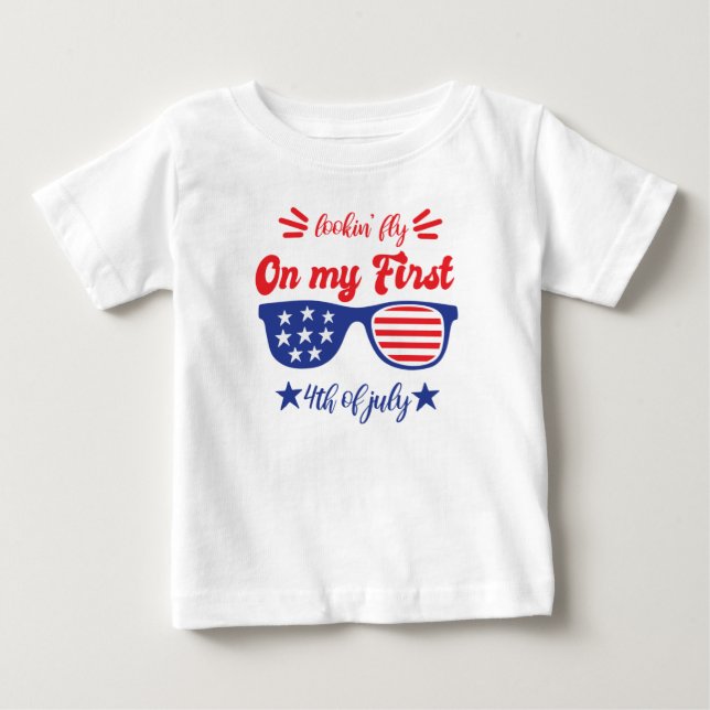 Lookin Fly on my First Fourth of July Baby T-Shirt (Front)