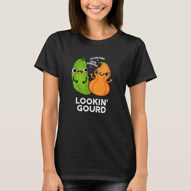 Lookin Gourd Funny Veggie Pun Dark BG T-Shirt (Front)