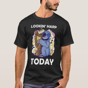 Lookin' harp today 1 T-Shirt
