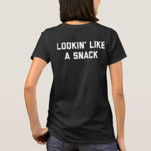 Lookin' Like A Snack T-Shirt