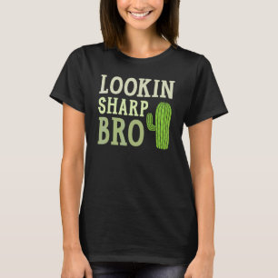 Lookin Sharp Bro Cactus Succulent Plant Lady Garde T-Shirt