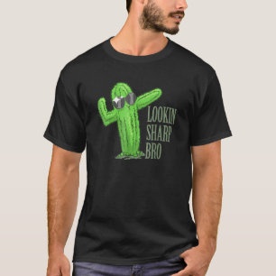 Lookin Sharp Bro Cool Complimenting Cactus Succule T-Shirt
