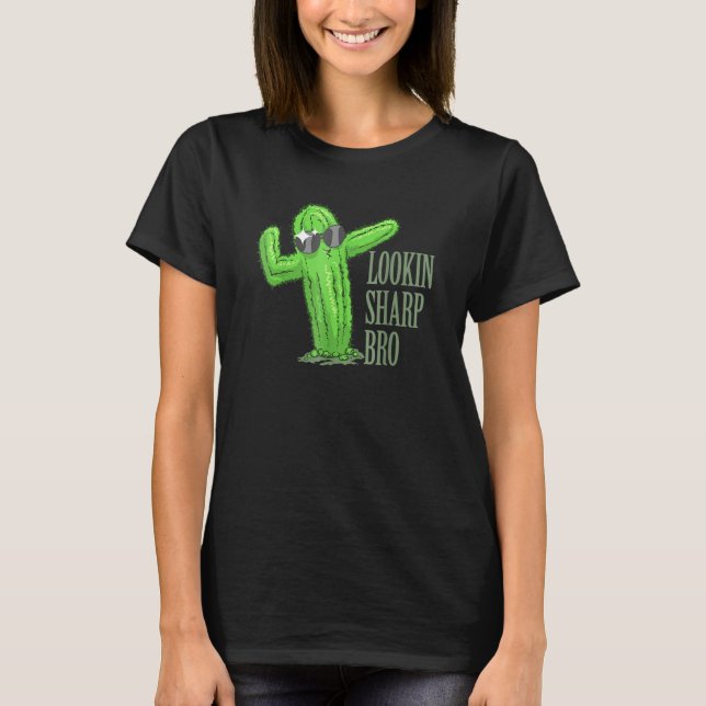 Lookin Sharp Bro Cool Complimenting Cactus Succule T-Shirt (Front)
