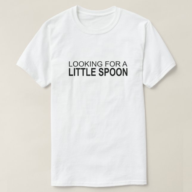 LOOKING FOR A LITTLE SPOON T-Shirt (Design Front)