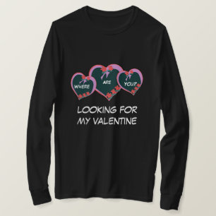 "LOOKING FOR MY VALENTINE/WHERE ARE YOU?" TSHIRT