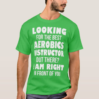 Looking For The Best Aerobics Instructor Out There T-Shirt