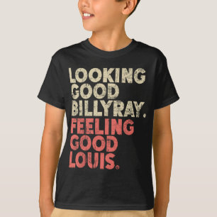 Looking Good Billy Ray Feeling Good Louis Stocks T T-Shirt
