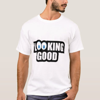 Looking Good T-Shirt