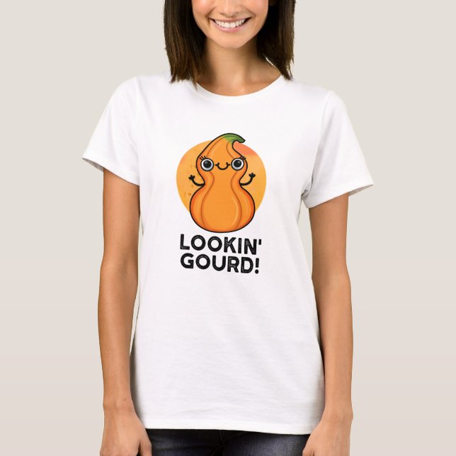 Looking Gourd Funny Veggie Pun  T-Shirt (Front)