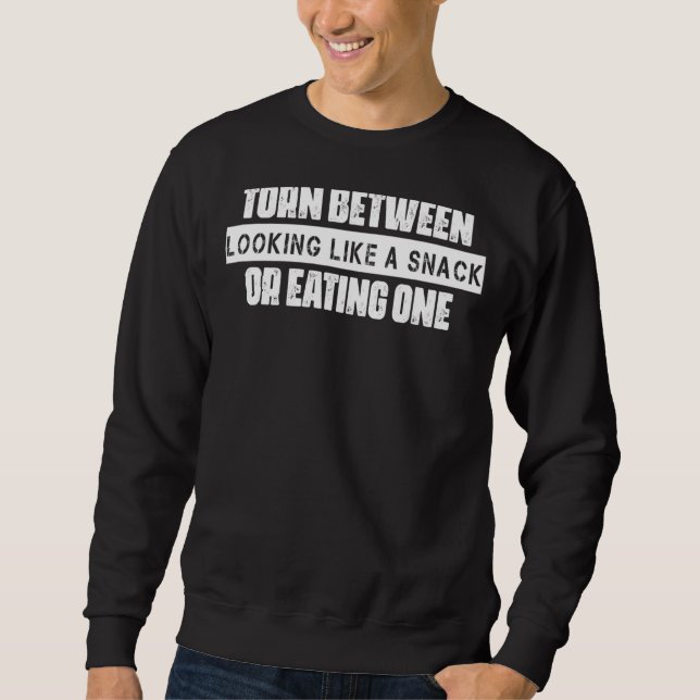 Looking Like A Snack Or Eating One    Humour Sweatshirt (Front)