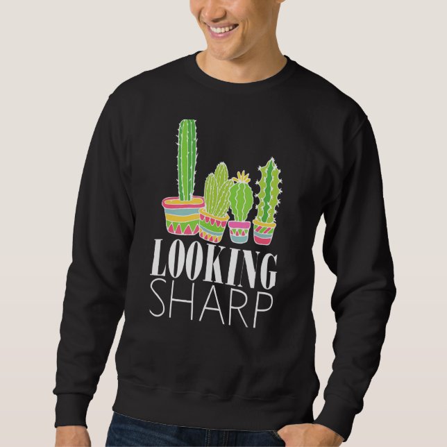 Looking Sharp Cactus For Men Women Cute Plant Cact Sweatshirt (Front)