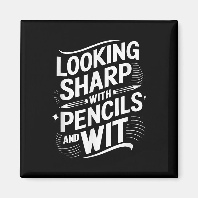 Looking Sharp With Pencils And Wit  Magnet (Front)