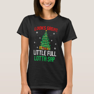 Looks Great Little Full Lotta Sap Xmas Tree Men W T-Shirt