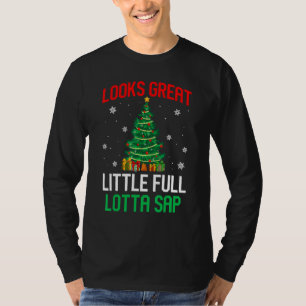 Looks Great Little Full Lotta Sap Xmas Tree Men W T-Shirt