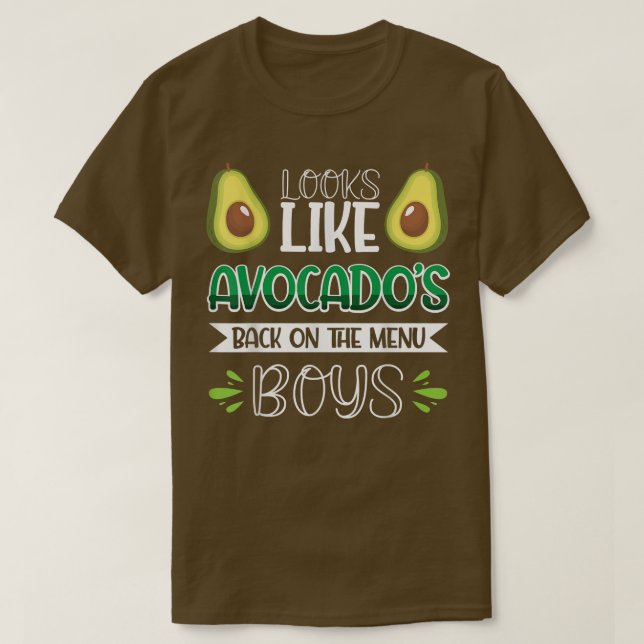 Looks Like Avocados Back On The Menu Boys  T-Shirt (Design Front)