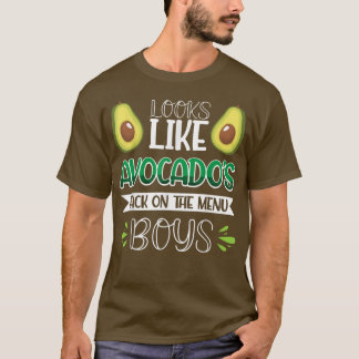 Looks Like Avocados Back On The Menu Boys  T-Shirt
