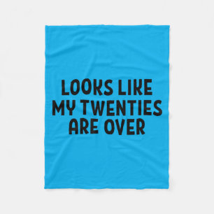 Looks Like My Twenties Are Over 30th Birthday Fleece Blanket